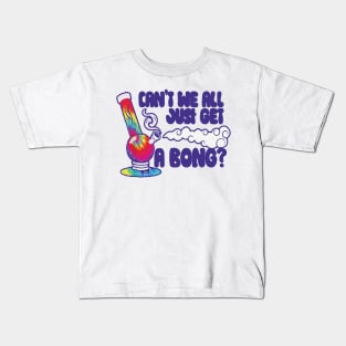 can't we all just get a bong merch Kids T-Shirt